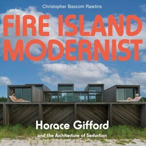 Fire Island Modernist Horace Gifford & The Architecture of Seduction: Expanded!